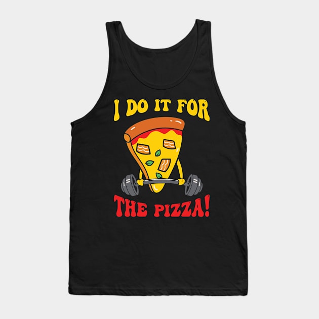 I Do It For The Pizza Tank Top by TomCage